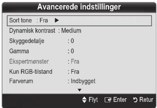 Avancerede indstillinger Sort tone : Fra ▶ Dynamisk kontrast : Medium Skyggedetalje : 0 Gamma : 0 Ekspertmønster : Fra Kun RGB-tilstand : Fra Farverum : Indbygget Flyt Enter Retur