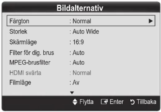 Bildalternativ Färgton : Normal Storlek : Auto Wide Skärmläge : 16:9 Filter för dig. brus : Auto MPEG-brusfilter : Auto HDMI svärta : Normal Filmläge : Av Flytta Enter Tillbaka