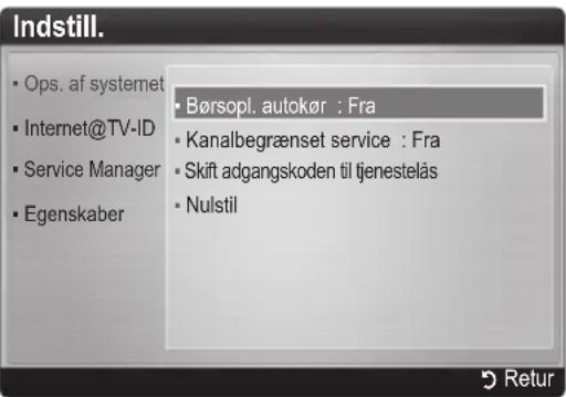 Indstill. • Ops. af systemet • Internet@TV-ID • Service Manager • Egenskaber • Børsopl. autokør : Fra • Kanalbegrænset service : Fra • Skift adgangskoden til tjenestelås • Nulstil