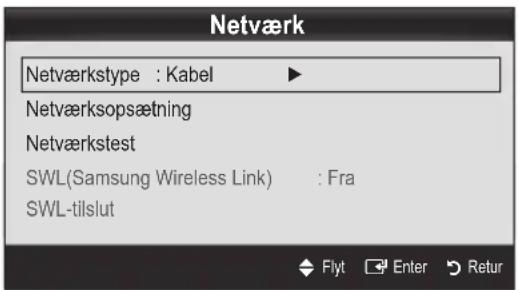 Netværk Netværkstype : Kabel Netværksopsætning Netværkstest SWL(Samsung Wireless Link) : Fra SWL-tilslut Flyt Enter Retur