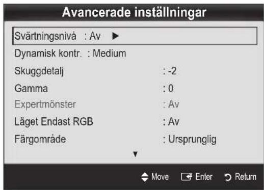 Avancerade inställningar Svärtningsnivå : Av ▶ Dynamisk kontr. : Medium Skuggdetalj : -2 Gamma : 0 Expertmönster : Av Läget Endast RGB : Av Färgområde : Ursprunglig Move Enter Return