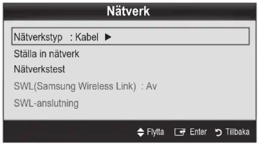 Nätverk Nätverkstyp : Kabel ▶ Ställa in nätverk Nätverkstest SWL(Samsung Wireless Link) : Av SWL-anslutning Flytta Enter Tillbaka