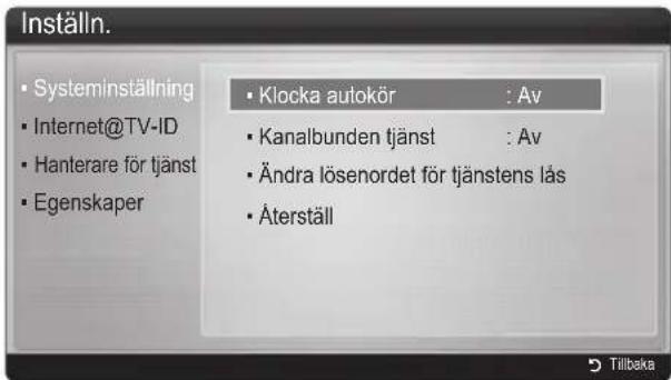 Inställn. • Systeminställning • Internet@TV-ID • Hanterare för tjänst • Egenskaper • Klocka autokör : Av • Kanalbunden tjänst : Av • Ändra lösenordet för tjänstens lås • Återställ