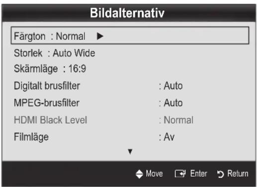 Bildalternativ Färgton : Normal ► Storlek : Auto Wide Skärmläge : 16:9 Digitalt brusfilter : Auto MPEG-brusfilter : Auto HDMI Black Level : Normal Filmläge : Av Move Enter Return