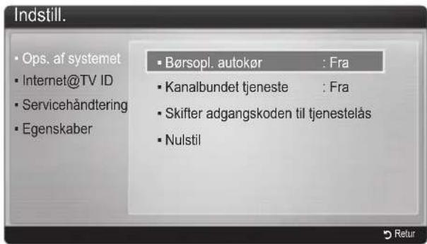 Indstill. • Ops. af systemet • Internet@TV ID • Servicehändtering • Egenskaber • Børsopl. autokør : Fra • Kanalbundet tjeneste : Fra • Skifter adgangskoden til tjenestelås • Nulstil