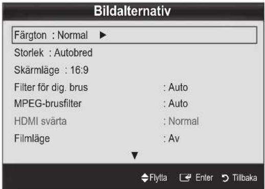 Bildalternativ Färgton : Normal ▶ Storlek : Autobred Skärmläge : 16:9 Filter för dig. brus : Auto MPEG-brusfilter : Auto HDMI svärta : Normal Filmläge : Av Flytta Enter Tillbaka
