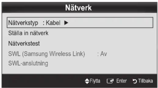 Nätverk Nätverkstyp : Kabel ► Ställa in nätverk Nätverkstest SWL (Samsung Wireless Link) : Av SWL-anslutning Flytta Enter Tillbaka