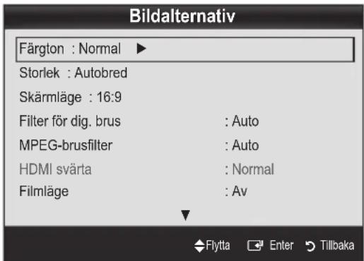 Bildalternativ Färgton : Normal ▶ Storlek : Autobred Skärmläge : 16:9 Filter för dig. brus : Auto MPEG-brusfilter : Auto HDMI svärta : Normal Filmläge : Av Flytta Enter Tillbaka