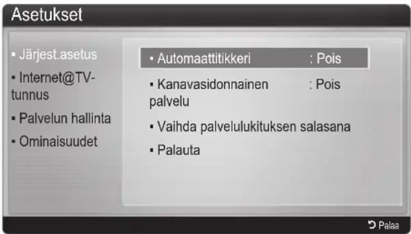 Asetukset • Järjest.asetus • Internet@TV-tunnus • Palvelun hallinta • Ominaisuudet • Automaattiitikkeri : Pois • Kanavasidonnainen palvelu : Pois • Vaihda palvelulukituksen salasana • Palauta