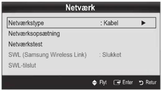 Netværk Netværkstype : Kabel ▶ Netværksopsætning Netværkstest SWL (Samsung Wireless Link) : Slukket SWL-tilslut Flyt Enter Retur