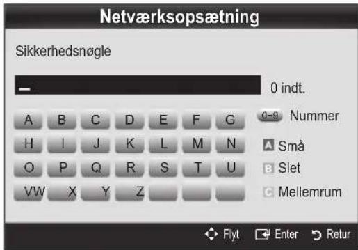 Netværksopsætning Sikkerhedsnøgle 0 indt. A B C D E F G 0-9 Nummer H I J K L M N A Små O P Q R S T U B Slet VW X Y Z C Mellemrum Flyt Enter Retur