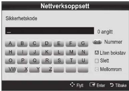 Nettverksoppsett Sikkerhetskode 0 angitt A B C D E F G 0-9 Nummer H I J K L M N A Liten bokstav O P Q R S T U B Slett VW X Y Z C Mellomrom Flytt Enter Tilbake