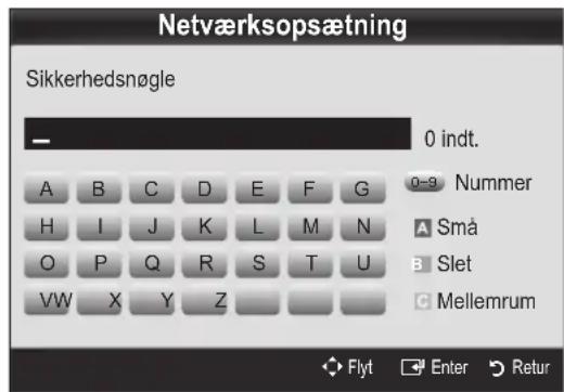 Netværksopsætning Sikkerhedsnøgle 0 indt. A B C D E F G 0-9 Nummer H I J K L M N A Små O P Q R S T U B Slet VW X Y Z G Mellemrum Flyt Enter Retur