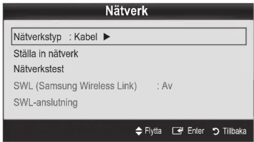 Nätverk Nätverkstyp : Kabel ► Ställa in nätverk Nätverkstest SWL (Samsung Wireless Link) : Av SWL-anslutning Flytta Enter Tillbaka