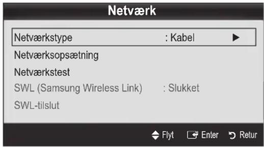 Netværk Netværkstype : Kabel Netværksopsætning Netværkstest SWL (Samsung Wireless Link) : Slukket SWL-tilslut Flyt Enter Retur