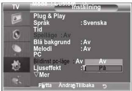 TV Meas : Custom Installing Plug & Play Språk : Svenska Tid Spelläge : Av Blå bakgrund : Av Melodi : Av PC Bildinst pc-läge : Av Av Ljuseffekt : T På Mer Flytta Andra Tillbaka