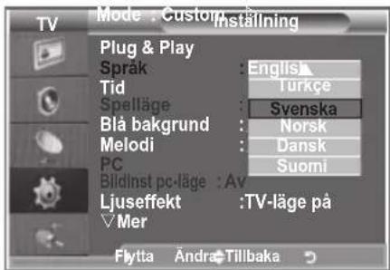 Mode : Custom Installing Plug & Play Sprak : English Tid : Turkçe Spelläge : Svenska Blå bakgrund : Norsk Melodi : Dansk PC : Suomi Bildinst pc-läge : Av Ljuseffekt : TV-läge på Mer Flytta Andra Tillbaka