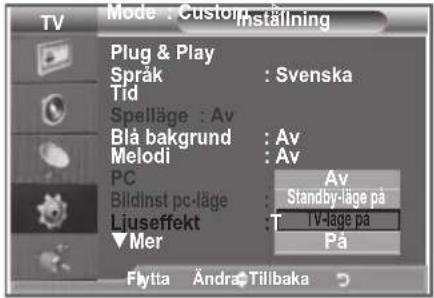 Mode : Custom Inställning Plug & Play Språk : Svenska Tid Spelläge : Av Blå bakgrund : Av Melodi : Av PC Bildinst pc-läge : Lijuseffekt : Mer Av Standby-läge på TV-läge på På Flytta Ändra Tillbaka