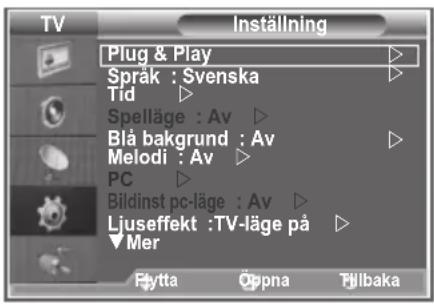TV Plug & Play Språk : Svenska Tid Spelläge : Av Blå bakgrund : Av Melodi : Av PC Bildinst pc-läge : Av Ljuseffekt :TV-läge på Mer Flytta Öppna Fjibaka