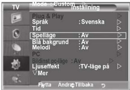 Mode : Custom Installing Plug & Play Språk : Svenska Tid Spelläge : Av Blå bakgrund : Av Melodi : Av PC Bildinst pc-läge : Av Ljuseffekt : TV-läge på Mer Flytta Andra Tillbaka