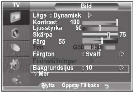 TV Bild Läge : Dynamisk ▶ Kontrast 100 Ljusstyrka 50 Skärpa 75 Färg 55 Ton G50 R50 Färgton : Sval1 ▶ Fininställningar ▶ Bakgrundsljus : 10 ▶ ✓Mer Bytta Oppra Tillbaka