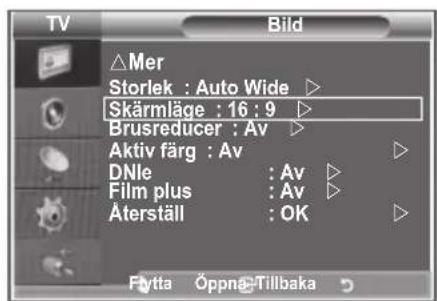 TV Bild △Mer Storlek : Auto Wide ▶ Skärmläge : 16 ; 9 ▶ Brusreducer : Av ▶ Aktiv färg : Av ▶ DNle : Av ▶ Film plus : Av ▶ Äterställ : OK ▶ Futta Öppnä-Tillbaka