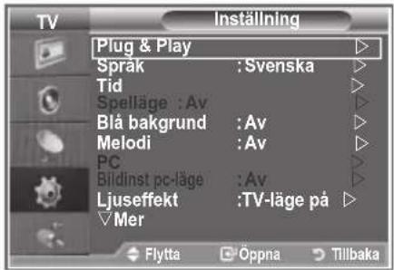 TV Inställning Plug & Play Språk : Svenska Tid Spelläge : Av Blå bakgrund : Av Melodi : Av PC Bildinst pc-läge : Av Ljuseffekt : TV-läge på Mer Flytta Oppna Tillbaka