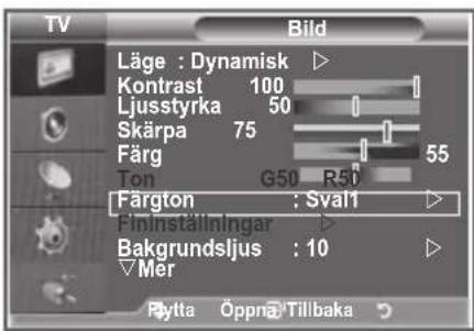 TV Bild Läge : Dynamisk Kontrast 100 Ljusstyrka 50 Skärpa 75 Färg 55 Ton G50 R50 Färgton : Sval1 Fininställningar Bakgrundsljus : 10 Mer Rytta Öppna Tillbaka