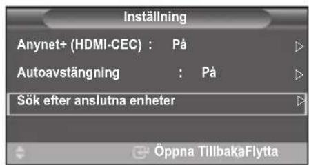 Inställning Anynet+ (HDMI-CEC) : På Autoavstängning : På Sök efter anslutna enheter Öppna TillbakaFlytta