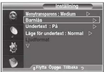 Inställning Menytransparens : Medium ▷ Barnlås ▷ Undertext : På ▷ Läge för undertext : Normal ▷ Ljudformat ▼ Flytta Öppna Tillbaka