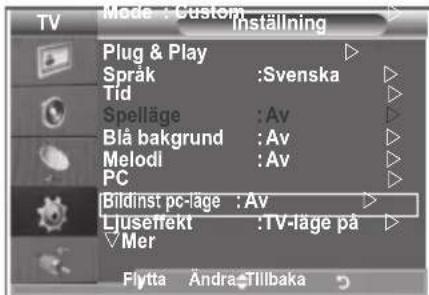 Mode : Custom Inställning Plug & Play Språk :Svenska Tid Spelläge :Av Blå bakgrund :Av Melodi :Av PC Bildinst pc-läge :Av Ljuseffekt :TV-läge på Mer Flytta Andra Tillbaka