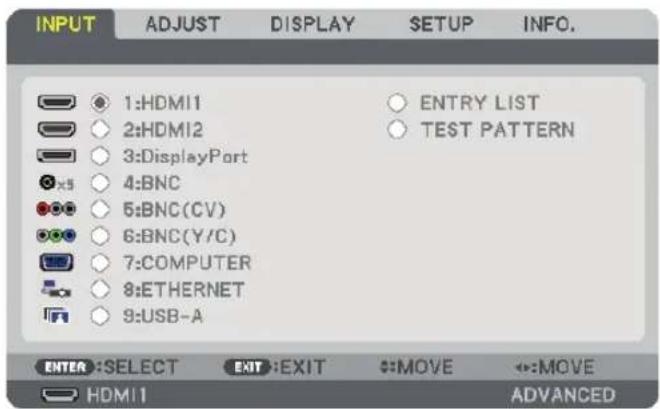 INPUT ADJUST DISPLAY SETUP INFO. 1:HDMI1 2:HDMI2 3:DisplayPort 4:BNC 5:BNC(CV) 6:BNC(Y/C) 7:COMPUTER 8:ETHERNET 9:USB-A ENTRY LIST TEST PATTERN ENTER :SELECT EXIT :EXIT MOVE ←:MOVE HDMI1 ADVANCED