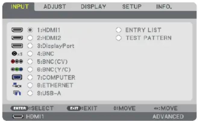 INPUT ADJUST DISPLAY SETUP INFO. 1:HDMI1 2:HDMI2 3:DisplayPort 4:BNC 5:BNC(CV) 6:BNC(Y/C) 7:COMPUTER 8:ETHERNET 9:USB-A ENTRY LIST TEST PATTERN ENTER:SELECT EXIT:EXIT MOVE +:MOVE HDMI1 ADVANCED