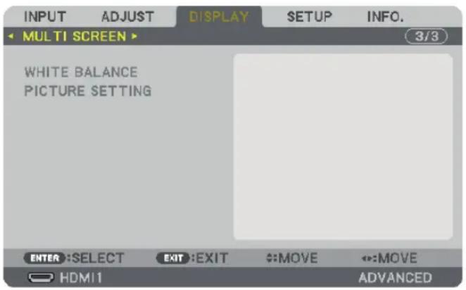 INPUT ADJUST DISPLAY SETUP INFO. MULTI SCREEN WHITE BALANCE PICTURE SETTING ENTER:SELECT EXIT:EXIT MOV E:MOVE HDMI ADVANCED