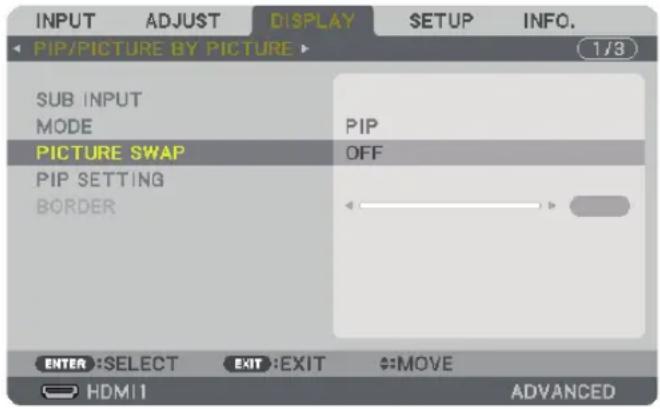 INPUT ADJUST DISPLAY SETUP INFO. PIP/PICTURE BY PICTURE 1/3 SUB INPUT MODE PIP PICTURE SWAP OFF PIP SETTING BORDER ENTER :SELECT EXIT :EXIT MOVE HDMI1 ADVANCED