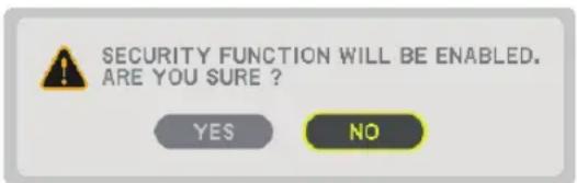 SECURITY FUNCTION WILL BE ENABLED. ARE YOU SURE ? YES NO