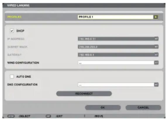 Wired LAN(MM) PROFILES PROFILE 1 DHCP IP ADDRESS: 192.169.0.11 SUBNET MASK: 255.255.255.0 GATEWAY: 192.169.0.1 WINS CONFIGURATION: ... AUTO DNS DNS CONFIGURATION: ... RECONNECT OK CANCEL CNS SELECT OUT MOVE