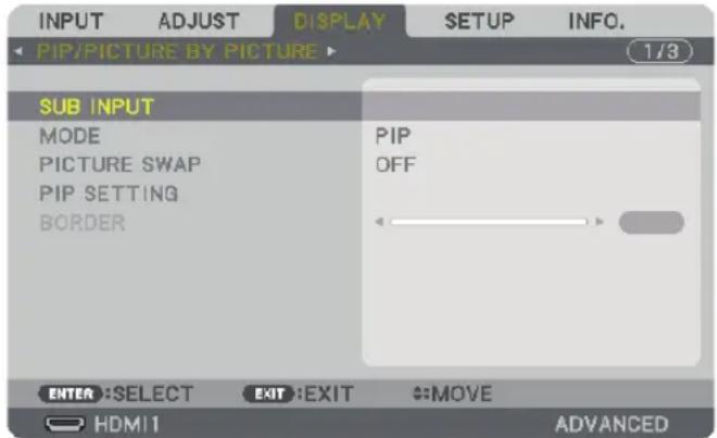 INPUT ADJUST DISPLAY SETUP INFO. PIP/PICTURE BY PICTURE 1/3 SUB INPUT MODE PICTURE SWAP PIP SETTING BORDER PIP OFF ENTER: SELECT EXIT: EXIT MOVE HDMI 1 ADVANCED