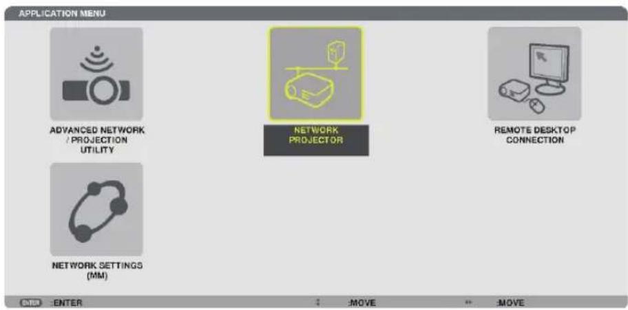 APPLICATION MENU ADVANCED NETWORK / PROJECTION UTILITY NETWORK PROJECTOR REMOTE DESKTOP CONNECTION NETWORK SETTINGS (MM) ENTER ENTER :MOVE *MOVE