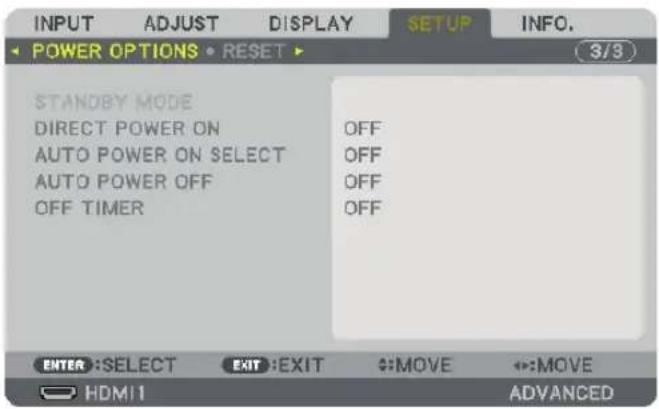INPUT ADJUST DISPLAY SETUP INFO. POWER OPTIONS • RESET ▶ STANDBY MODE DIRECT POWER ON AUTO POWER ON SELECT AUTO POWER OFF OFF TIMER OFF OFF OFF ENTER :SELECT EXIT :EXIT :MOVE :MOVE HDMI ADVANCED