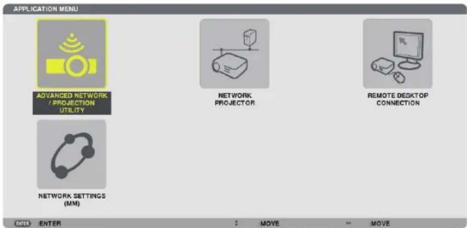 APPLICATION MENU ADVANCED NETWORK / PROJECTION UTILITY NETWORK PROJECTOR REMOTE DESKTOP CONNECTION NETWORK SETTINGS (MM) ENTER MOVE MOVE