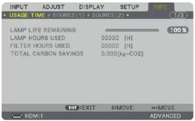 INPUT ADJUST DISPLAY SETUP INFO. 1/3 USAGE TIME • SOURCE(1) • SOURCE(2) ▶ LAMP LIFE REMAINING LAMP HOURS USED 00000 [H] FILTER HOURS USED 00000 [H] TOTAL CARBON SAVINGS 0.000[kg-CO2] EXIT:EXIT MOVE MOVE HDMI1 ADVANCED