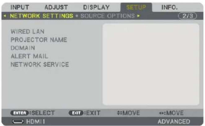 INPUT ADJUST DISPLAY SETUP INFO. NETWORK SETTINGS • SOURCE OPTIONS ▶ 2/3 WIRED LAN PROJECTOR NAME DOMAIN ALERT MAIL NETWORK SERVICE ENTER :SELECT EXIT :EXIT :MOVE :MOVE HDMI1 ADVANCED
