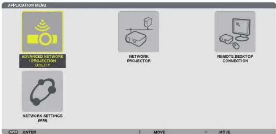 APPLICATION MENU ADVANCED NETWORK / PROJECTION UTILITY NETWORK PROJECTOR REMOTE DESKTOP CONNECTION NETWORK SETTINGS (MM) ENTER ENTER MOVE MOVE
