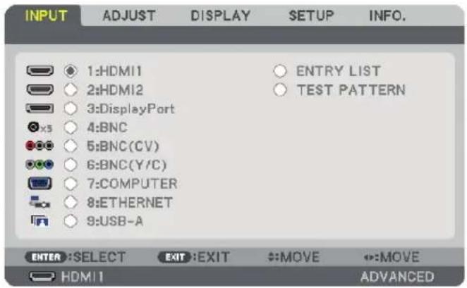 INPUT ADJUST DISPLAY SETUP INFO. 1:HDMI1 2:HDMI2 3:DisplayPort 4:BNC 5:BNC(CV) 6:BNC(Y/C) 7:COMPUTER 8:ETHERNET 9:USB-A ENTRY LIST TEST PATTERN ENTER :SELECT EXIT :EXIT MOVE MOVE HDMI1 ADVANCED
