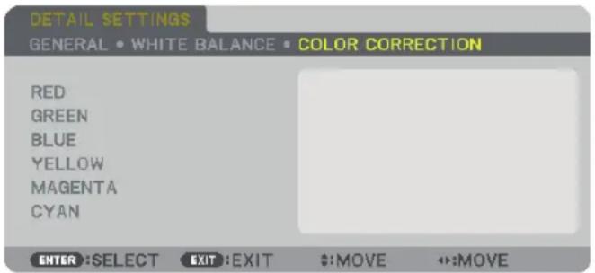 DETAIL SETTINGS GENERAL • WHITE BALANCE • COLOR CORRECTION RED GREEN BLUE YELLOW MAGENTA CYAN ENTER :SELECT EXIT :EXIT #:MOVE #:MOVE