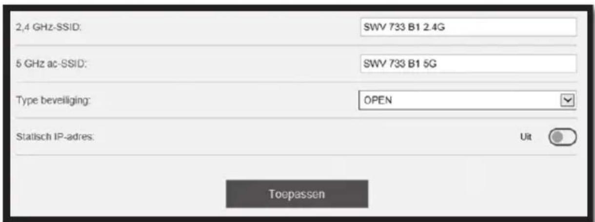 2,4 GHz-SSID: SWV 733 B1 2.4G 5 GHz ac-SSID: SWV 733 B1 5G Type beveiliging: OPEN Statisch IP-adres: Uit Toepassen