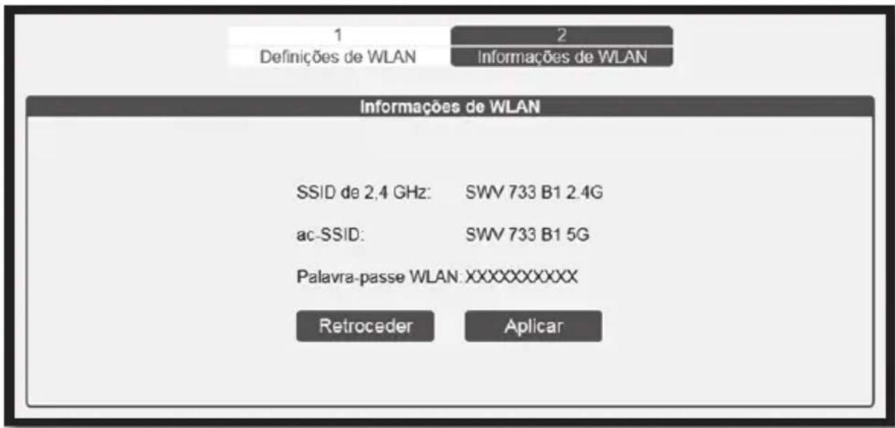 1 Definições de WLAN 2 Informações de WLAN Informações de WLAN SSID de 2,4 GHz: SWV 733 B1 2.4G ac-SSID: SWV 733 B1 5G Palavra-passe WLAN:XXXXXXXXXX Retroceder Aplicar