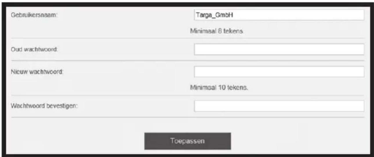 Gebruikersnaam: Targa_GmbH Minimaal 8 tekens Oud wachtwoord: Nieuw wachtwoord: Minimaal 10 tekens. Wachtwoord bevestigen: Toepassen