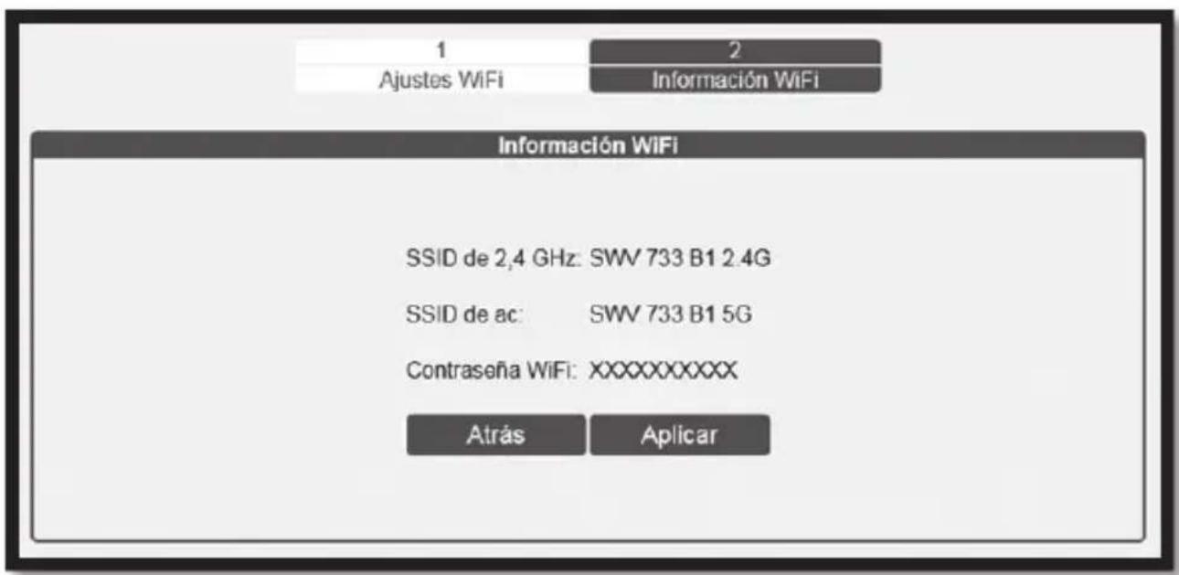1 Ajustes WiFi 2 Información WiFi Información WiFi SSID de 2,4 GHz: SWV 733 B1 2.4G SSID de ac: SWV 733 B1 5G Contraseña WiFi: XXXXXXXXXX Atrás Aplicar